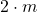 2 \cdot m